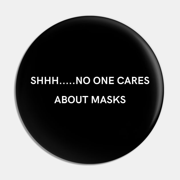 SHHH. No one cares about your masks Pin by Just Simple and Awesome