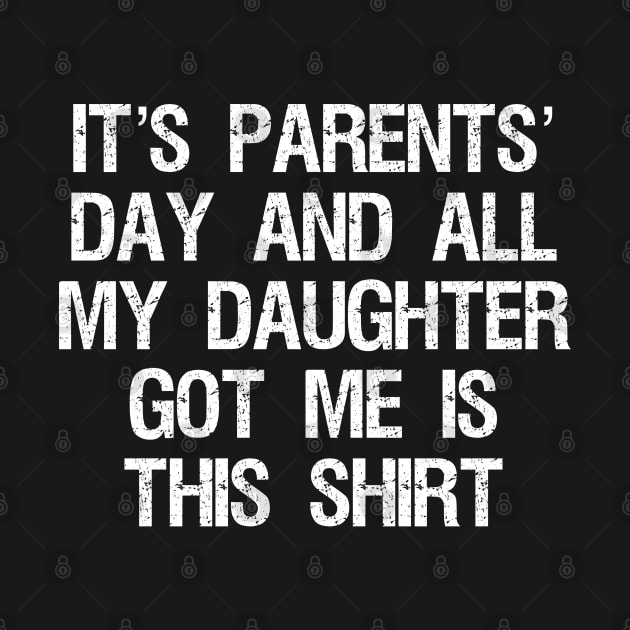 it’s parents’ day and all my daughter got me is this shirt (funny sarcastic gift from daughter to parents/dad/mom/father/mother) July 26th by acatalepsys 
