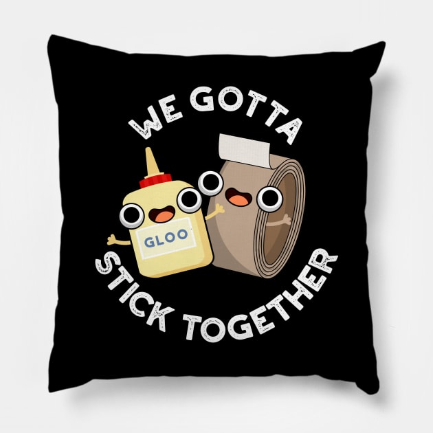 We Gotta Stick Together Funny Sticky Tape Glue Pun Pillow by punnybone