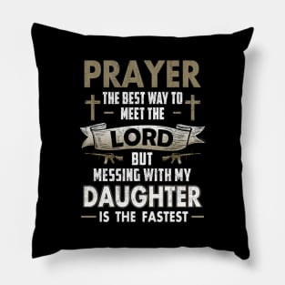 Prayer The Best Way To Meet The Lord But Messing With My Daughter T Shirts Proud Daddy Father Gift Pillow