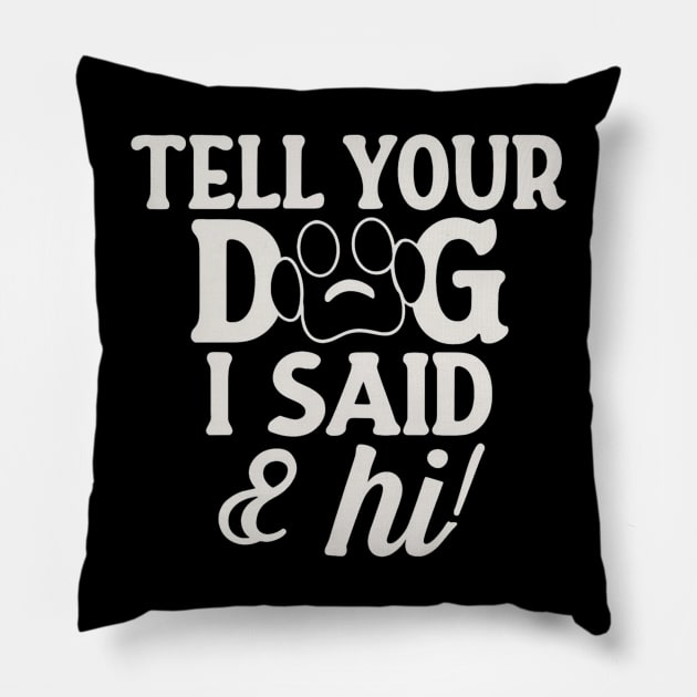 Tell Your Dog I Said Hi Pillow by Clouth Clothing 