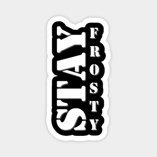 Stay Frosty Magnet