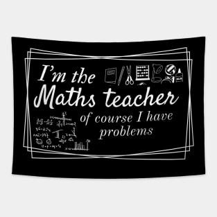 I'm the maths teacher of course I have problems, funny teachers design for dark colors Tapestry