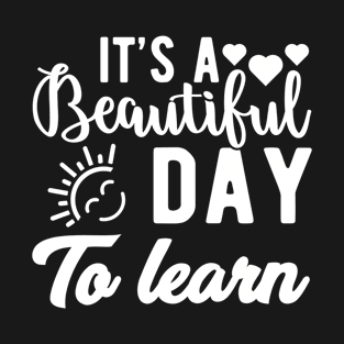 its a beautiful day to learn,Funny T-Shirt