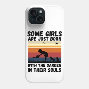 Some Girls Are Just Born With The Garden In Their Souls, Cute Gardening Girls Phone Case