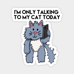 I'm Only Talking To My Cat Today Black Letters Magnet