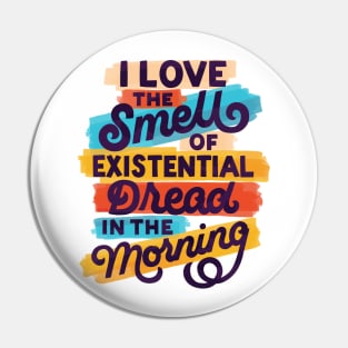 Existential Dread in the Morning Pin