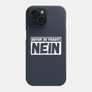 bevor du fragst nein  funny saying lustige Sprüche Phone Case