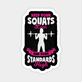 Keep Your Squats Low And Your Standards High Magnet