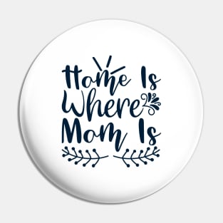 Home is where mom is Pin