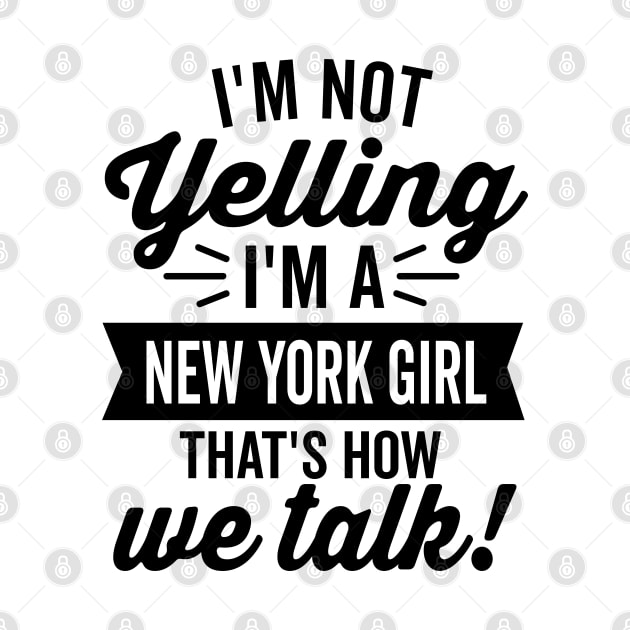 I'm Not Yelling I'm A New York Girl by DetourShirts