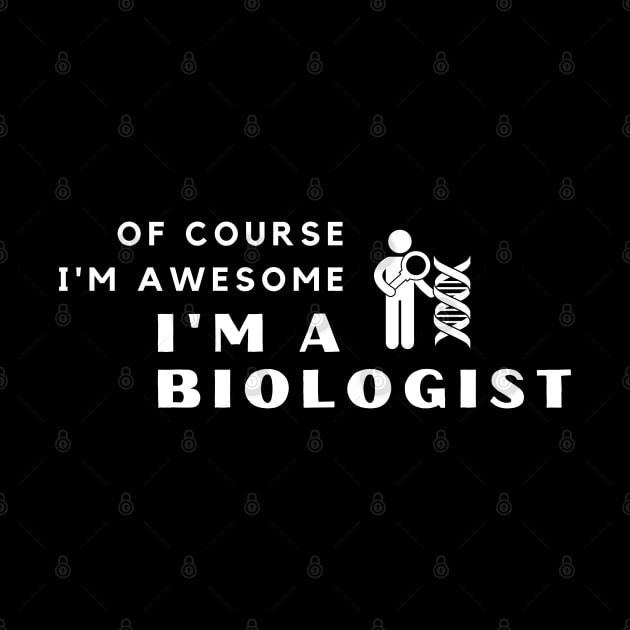 Of Course I'm Awesome, I'm A Biologist by PRiley