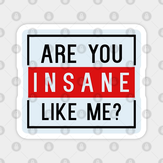 Are You Insane Like Me? Magnet by NotoriousMedia