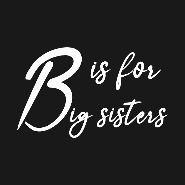 B is for bigsiters by torifd1rosie