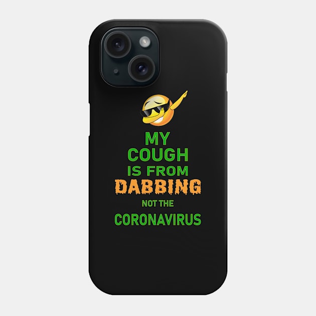 My cough is from dabbing not coronavirus Phone Case by POINT799