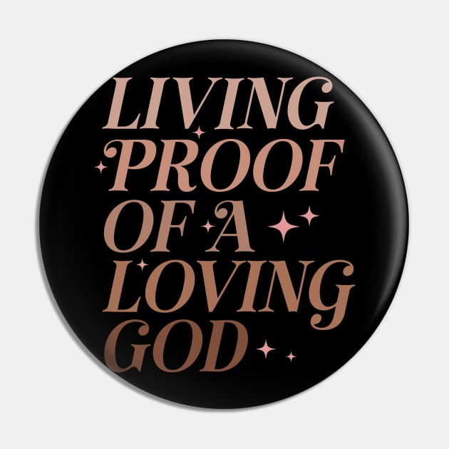 Living Proof of a Loving God Inspirational Faith-Based Pin by ThatVibe