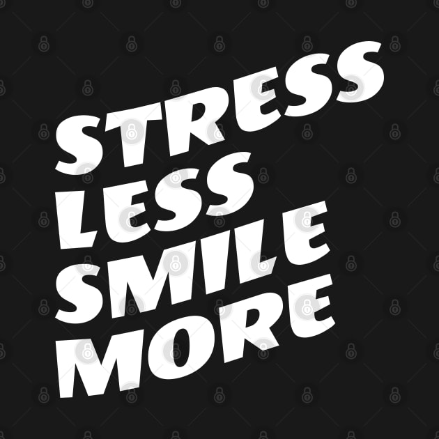 Stress Less Smile More by Texevod