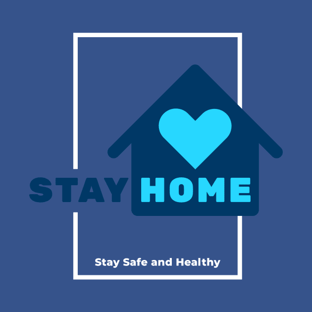 STAY HOME - Stay Safe and Healthy by ghanisalmanan