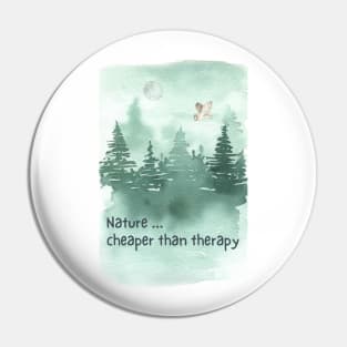 Nature...Cheaper Than Therapy Pin