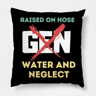 GEN X raised on hose water and neglect Pillow