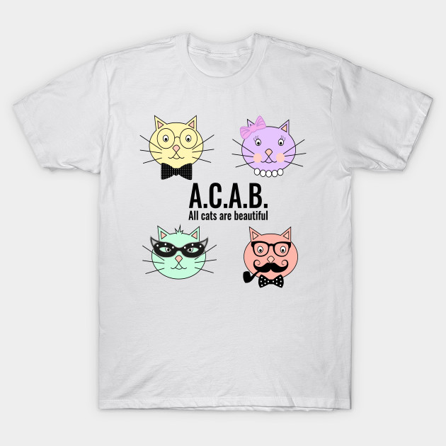 Acab All Cats Are Beautiful Acab T Shirt Teepublic