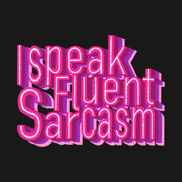 I speak fluent sarcasm by DreamPassion