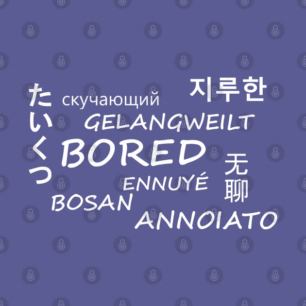 Bored in multiple languages by XTUnknown