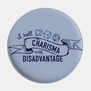 I Roll Charisma with Disadvantage Pin