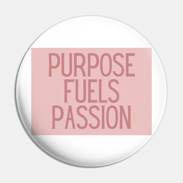 Purpose fuels passion - Inspiring Life Quotes Pin by BloomingDiaries