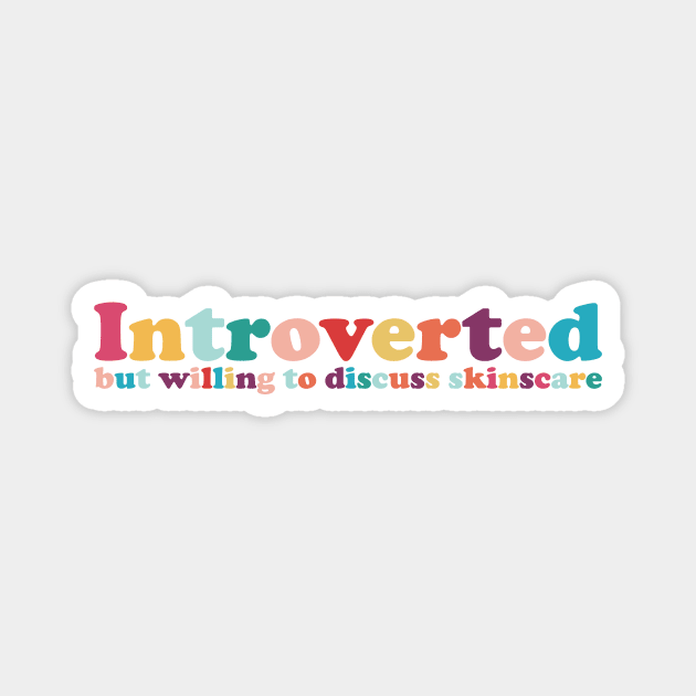 Introverted but willing to discuss skinscare Funny sayings Magnet by star trek fanart and more