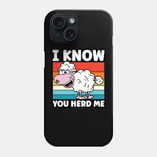 I Know You Herd Me - Sheep Phone Case