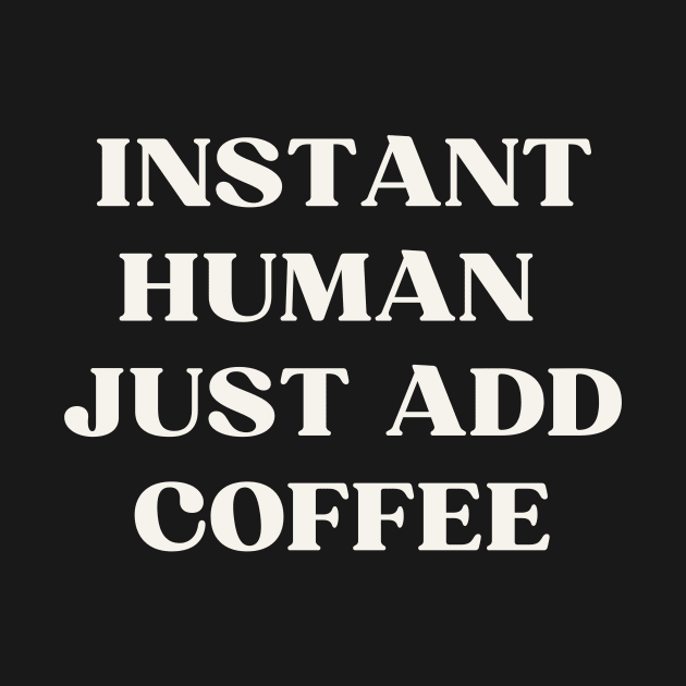 Instant human  just add coffee by ReflectionEternal