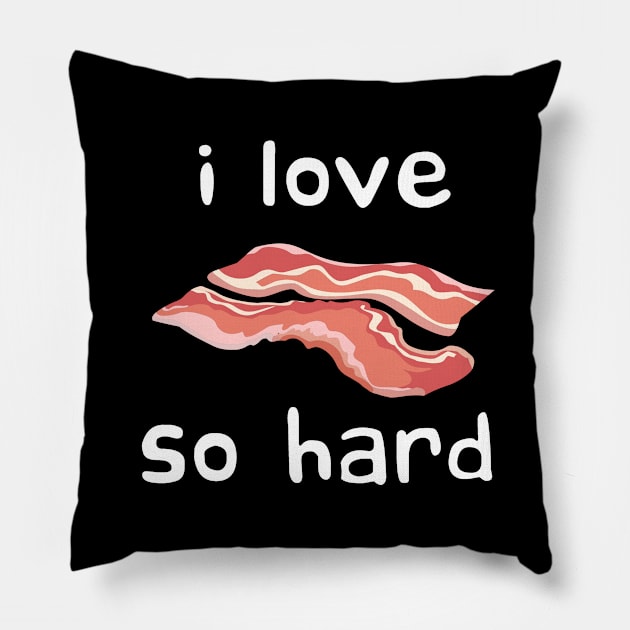 i love bacon so hard Pillow by Meow Meow Designs