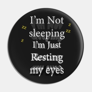 I'm not sleeping, I'm just resting my eyes Pin