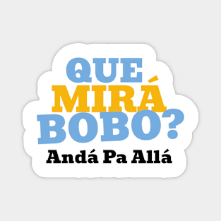 Que Mirá Bobo, Andá Pa Allá Argentina Worldcup 2022 Magnet