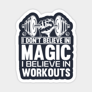 I don't believe in magic, I believe in workouts t-shirt Magnet