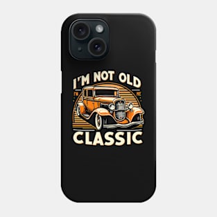 i'm not old i'm classic Phone Case