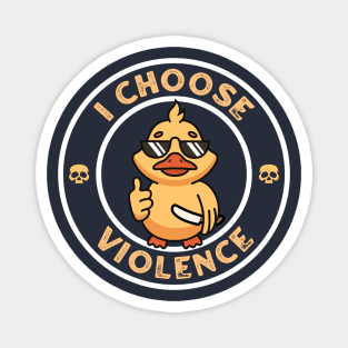 I Choose Violence - Funny Duck Magnet