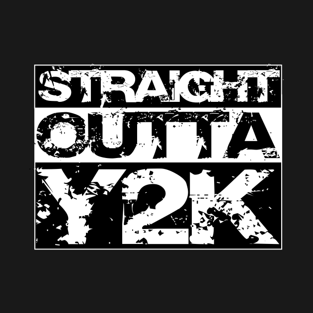 Straight Outta Y2K - Born in 2000 Turning 21 in 2021 by printjobz