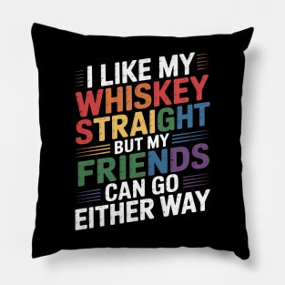 I Like my Whiskey Straight But My Friends LGBT Pillow