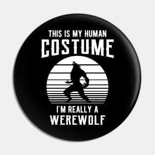 Werewolf - This is my human costume I'm really a werewolf Pin