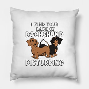 Funny I FIND YOUR LACK OF DACHSHUND DISTURBING 2 Doxie Dog Pillow