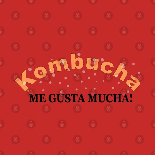 Kombucha Me Gusta Mucha by Braznyc