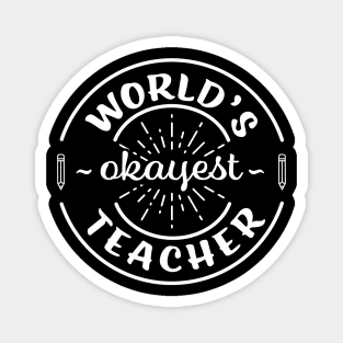 Worlds Okayest Teacher Funny Sarcastic School Teaching Gift Magnet