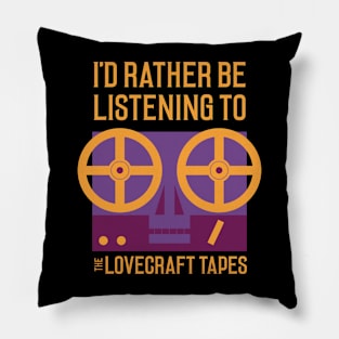 I'd Rather Be Listening To The Lovecraft Tapes Pillow