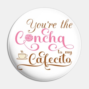 You´re the concha to my cafecito Pin