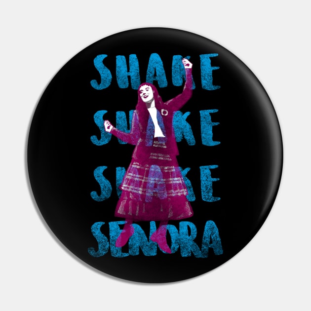 Shake Senora Pin by Andriu