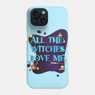 Halloween Funny all the witches love me Phone Case