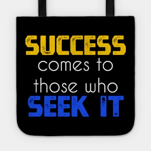 Success comes to those who seek it sweatshirt Tote