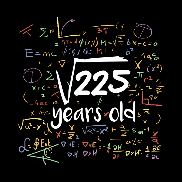 Square Root of 225 Years Old // Funny Math Birthday // 15 Years Old by SLAG_Creative